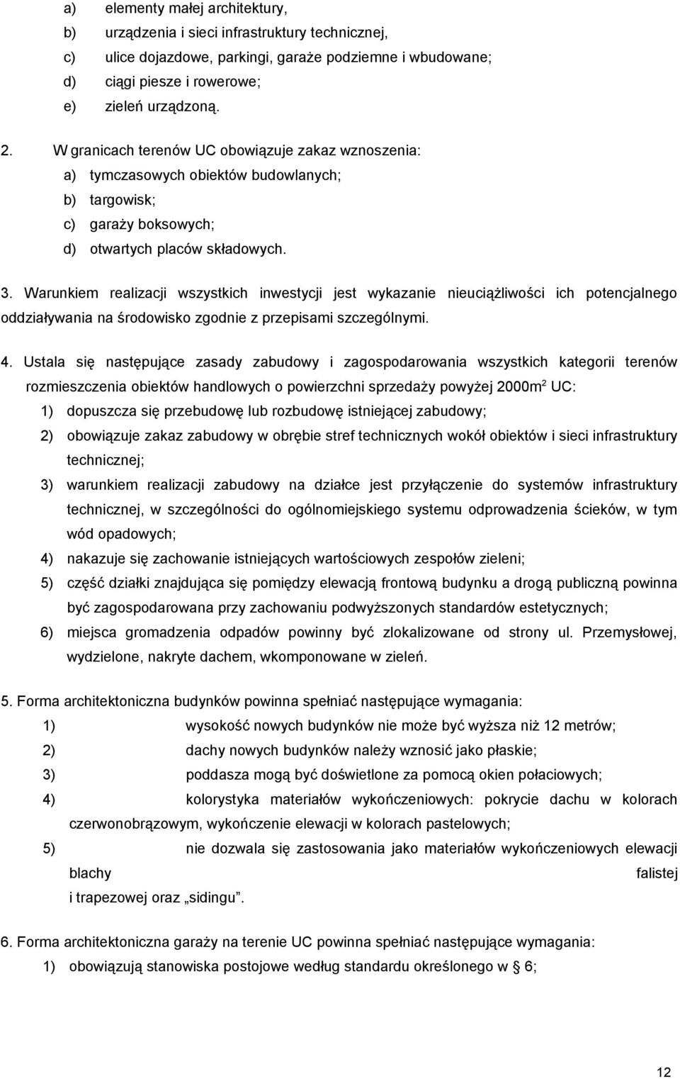 Warunkiem realizacji wszystkich inwestycji jest wykazanie nieuciążliwości ich potencjalnego oddziaływania na środowisko zgodnie z przepisami szczególnymi. 4.