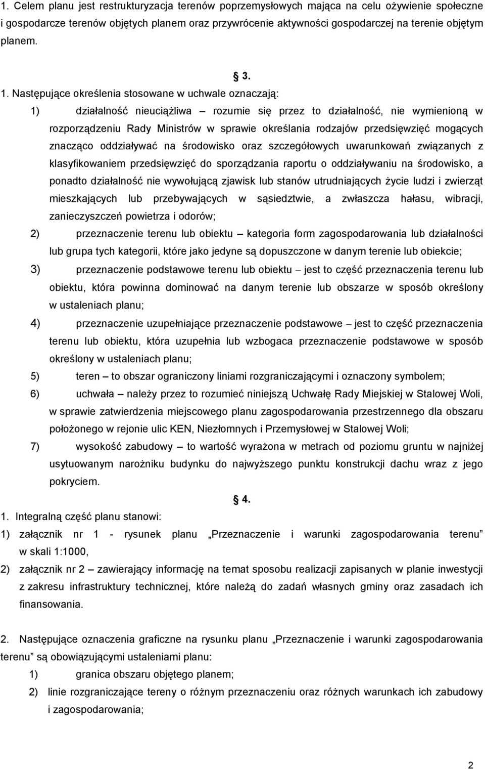 Następujące określenia stosowane w uchwale oznaczają: 1) działalność nieuciążliwa rozumie się przez to działalność, nie wymienioną w rozporządzeniu Rady Ministrów w sprawie określania rodzajów