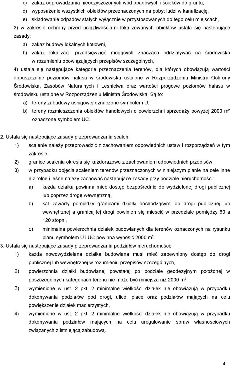 przedsięwzięć mogących znacząco oddziaływać na środowisko w rozumieniu obowiązujących przepisów szczególnych, 4) ustala się następujące kategorie przeznaczenia terenów, dla których obowiązują