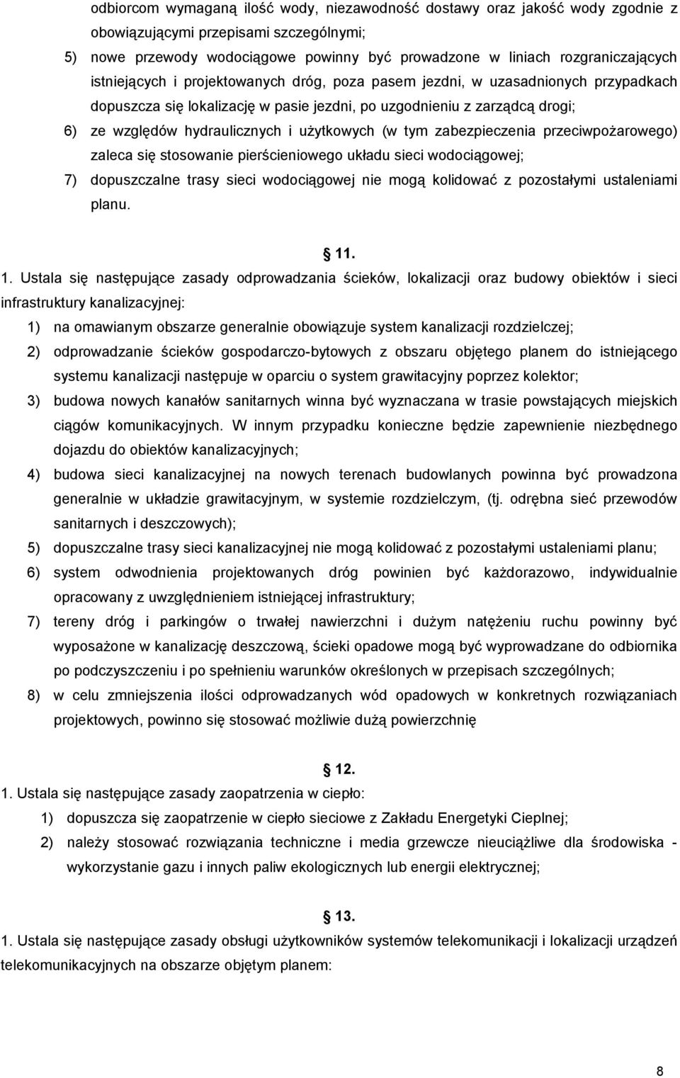 użytkowych (w tym zabezpieczenia przeciwpożarowego) zaleca się stosowanie pierścieniowego układu sieci wodociągowej; 7) dopuszczalne trasy sieci wodociągowej nie mogą kolidować z pozostałymi