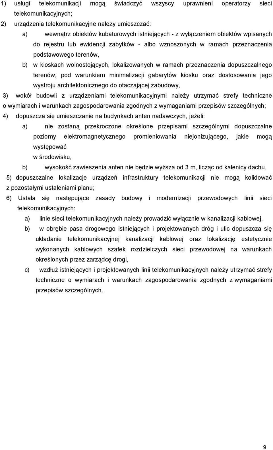 dopuszczalnego terenów, pod warunkiem minimalizacji gabarytów kiosku oraz dostosowania jego wystroju architektonicznego do otaczającej zabudowy, 3) wokół budowli z urządzeniami telekomunikacyjnymi