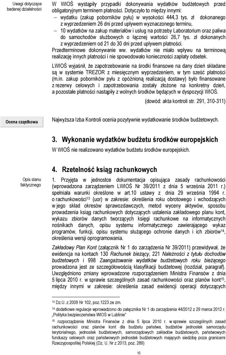 zł dokonanego z wyprzedzeniem 26 dni przed upływem wyznaczonego terminu, 10 wydatków na zakup materiałów i usług na potrzeby Laboratorium oraz paliwa do samochodów służbowych o łącznej wartości 26,7