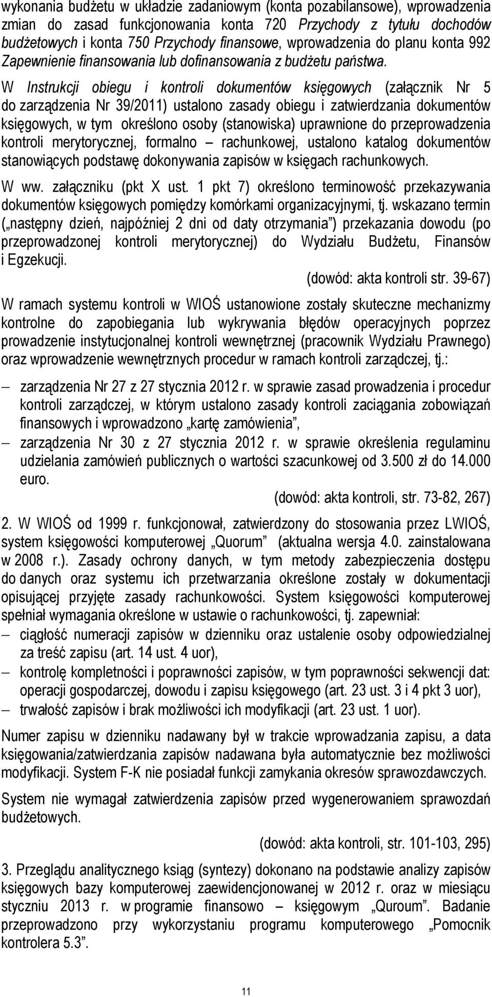 W Instrukcji obiegu i kontroli dokumentów księgowych (załącznik Nr 5 do zarządzenia Nr 39/2011) ustalono zasady obiegu i zatwierdzania dokumentów księgowych, w tym określono osoby (stanowiska)