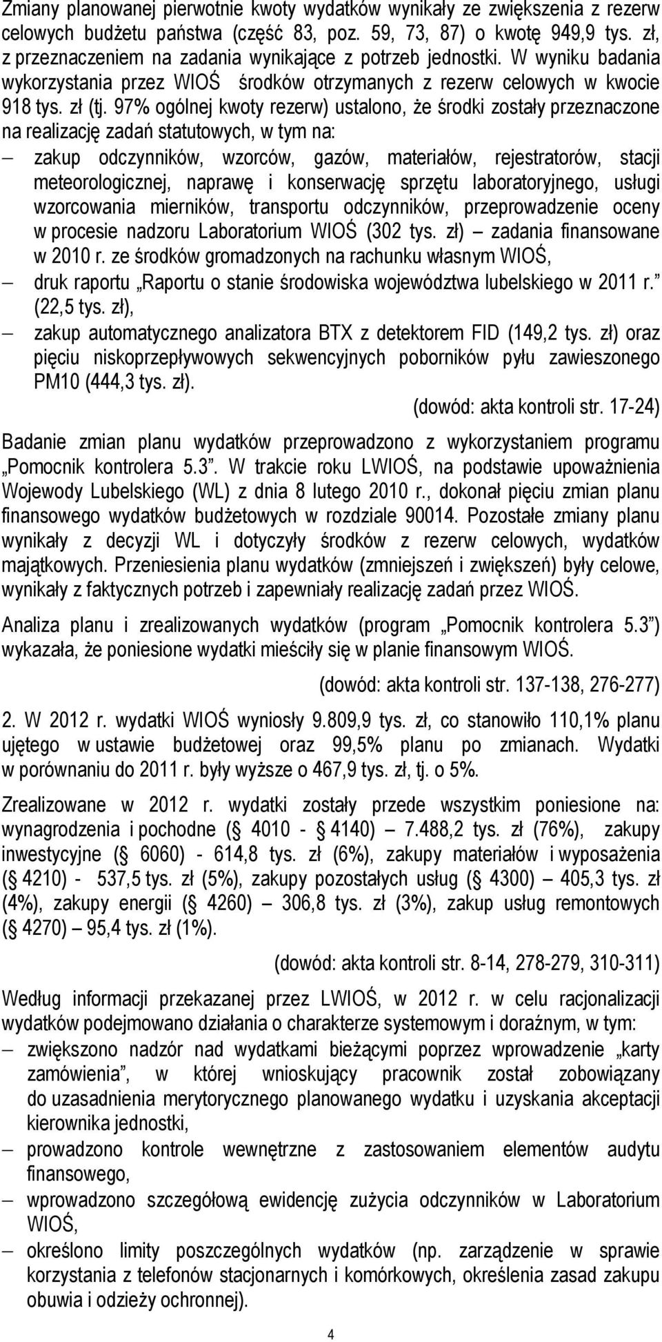 97% ogólnej kwoty rezerw) ustalono, że środki zostały przeznaczone na realizację zadań statutowych, w tym na: zakup odczynników, wzorców, gazów, materiałów, rejestratorów, stacji meteorologicznej,