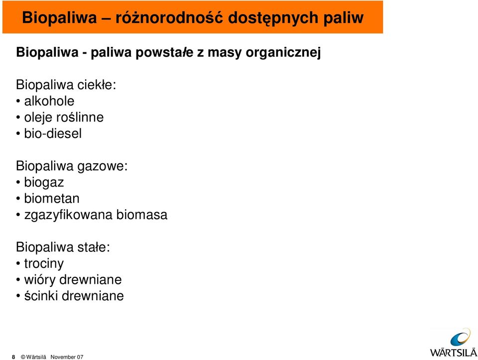 bio-diesel Biopaliwa gazowe: biogaz biometan zgazyfikowana biomasa