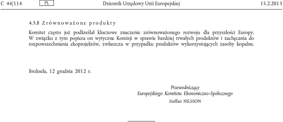 8 Z r ó w n o w a ż o n e p r o d u k t y Komitet często już podkreślał kluczowe znaczenie zrównoważonego rozwoju dla