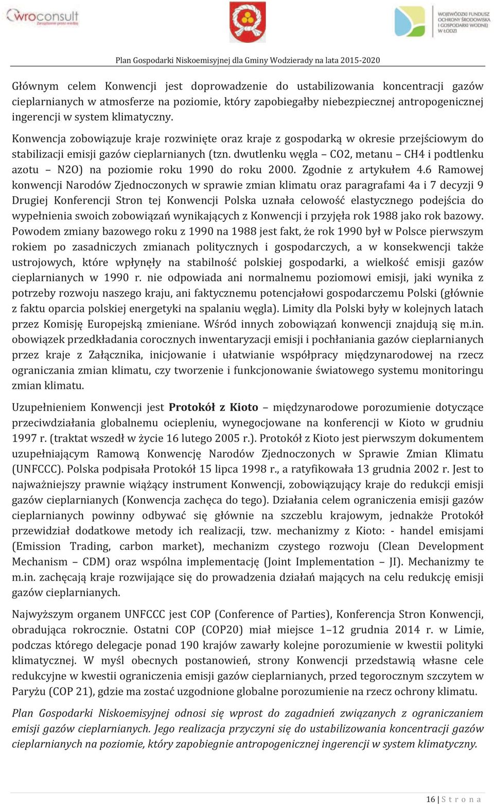 dwutlenku węgla CO2, metanu CH4 i podtlenku azotu N2O) na poziomie roku 1990 do roku 2000. Zgodnie z artykułem 4.