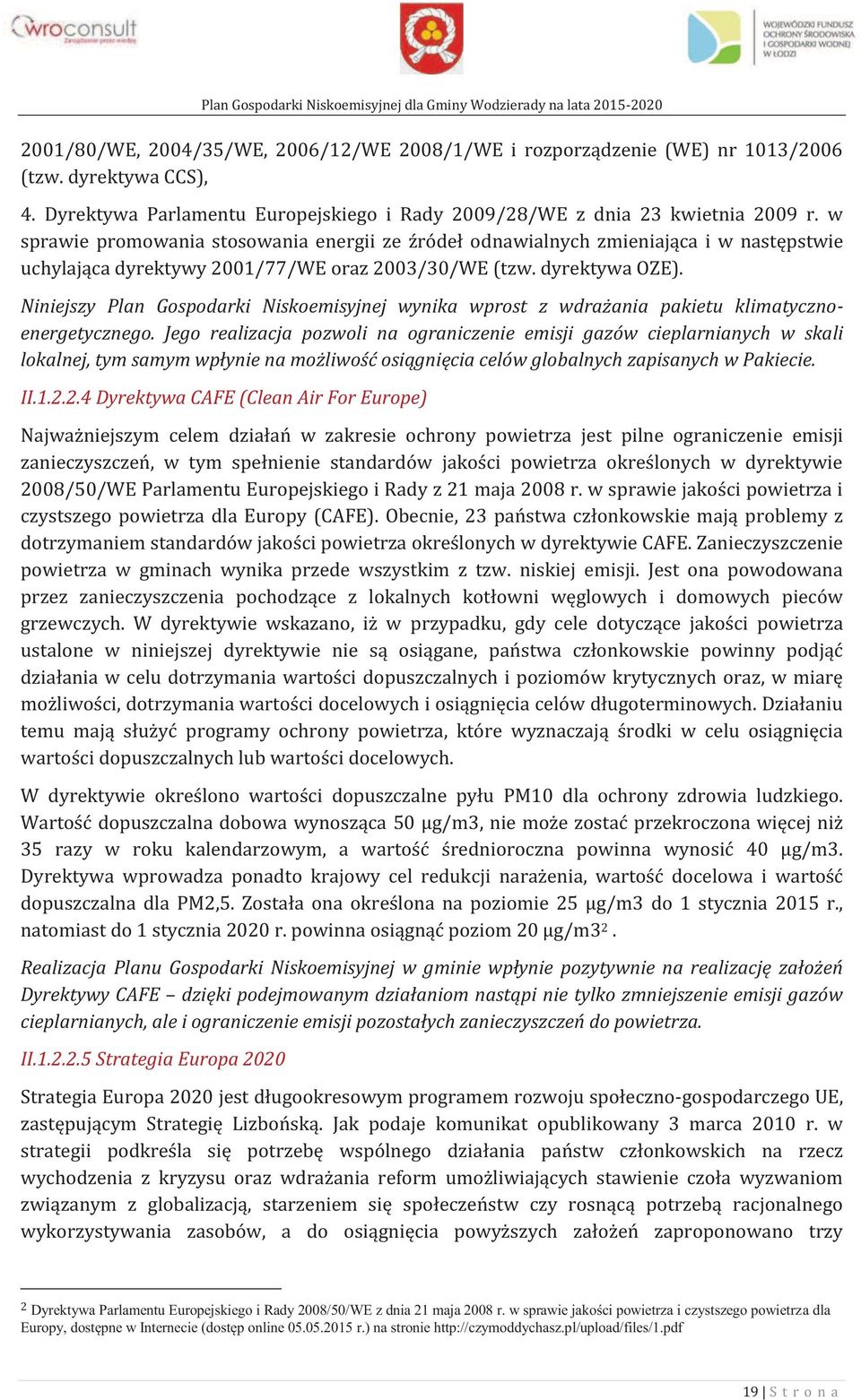 Niniejszy Plan Gospodarki Niskoemisyjnej wynika wprost z wdrażania pakietu klimatycznoenergetycznego.