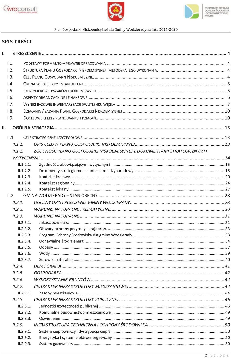 DZIAŁANIA / ZADANIA PLANU GOSPODARKI NISKOEMISYJNEJ... 10 I.9. DOCELOWE EFEKTY PLANOWANYCH DZIAŁAŃ... 10 II. OGÓLNA STRATEGIA... 13 II.1. CELE STRATEGICZNE I SZCZEGÓŁOWE... 13 II.1.1. OPIS CELÓW PLANU GOSPODARKI NISKOEMISYJNEJ.