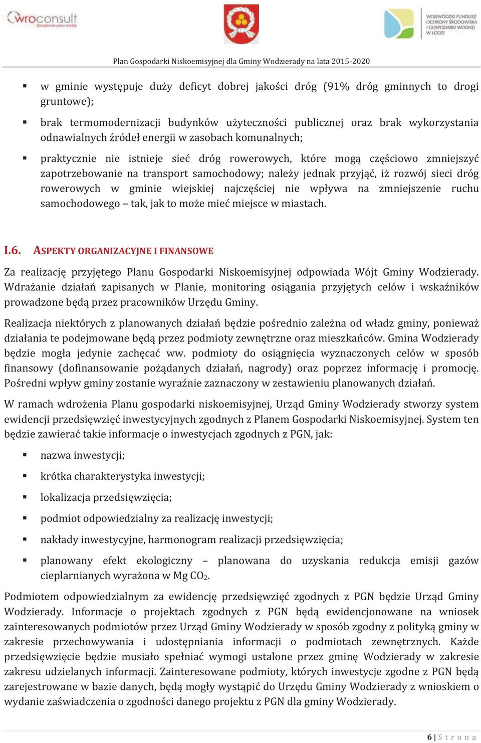 w gminie wiejskiej najczęściej nie wpływa na zmniejszenie ruchu samochodowego tak, jak to może mieć miejsce w miastach. I.6.