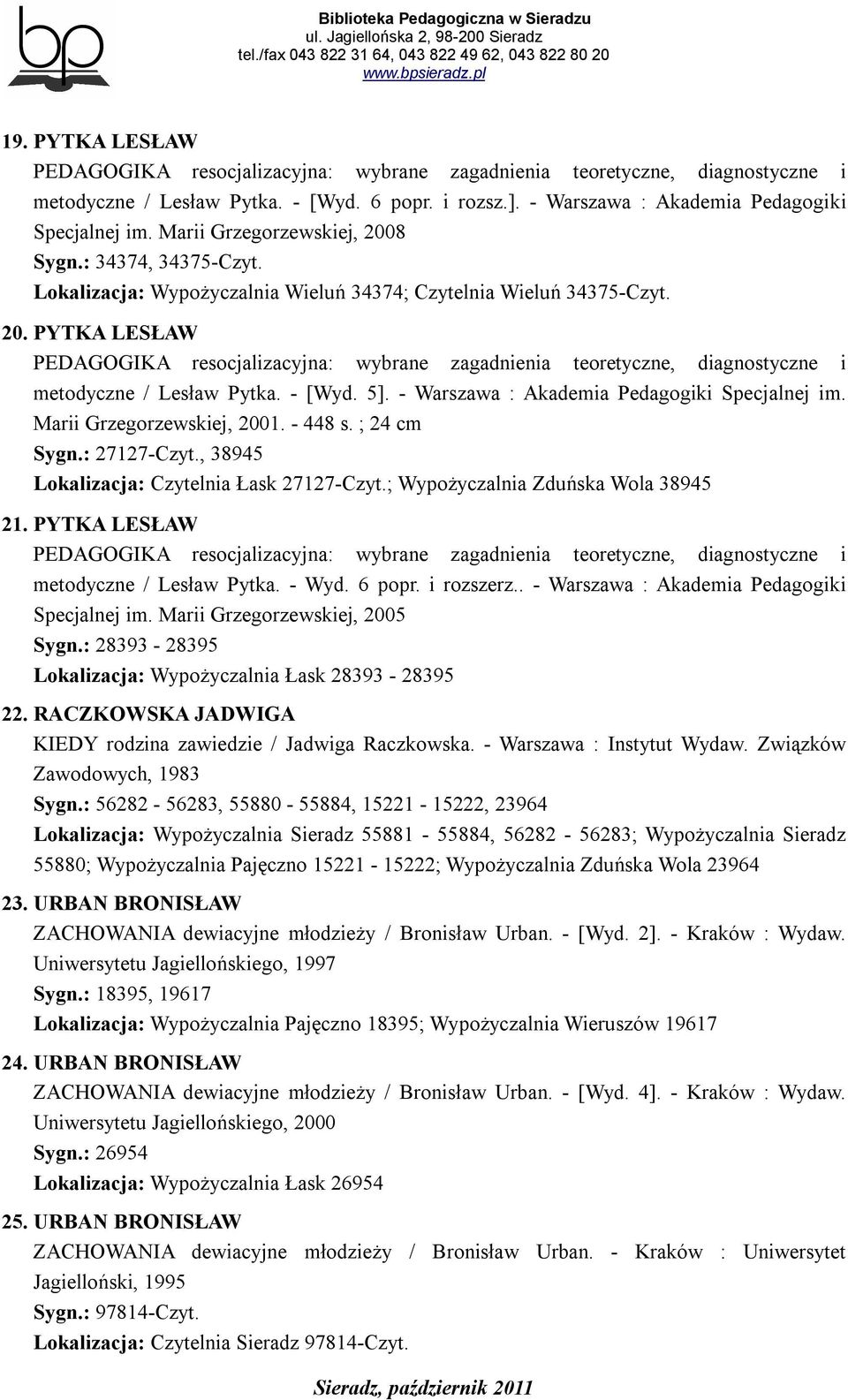 - [Wyd. 5]. - Warszawa : Akademia Pedagogiki Specjalnej im. Marii Grzegorzewskiej, 2001. - 448 s. ; 24 cm Sygn.: 27127-Czyt., 38945 Lokalizacja: Czytelnia Łask 27127-Czyt.