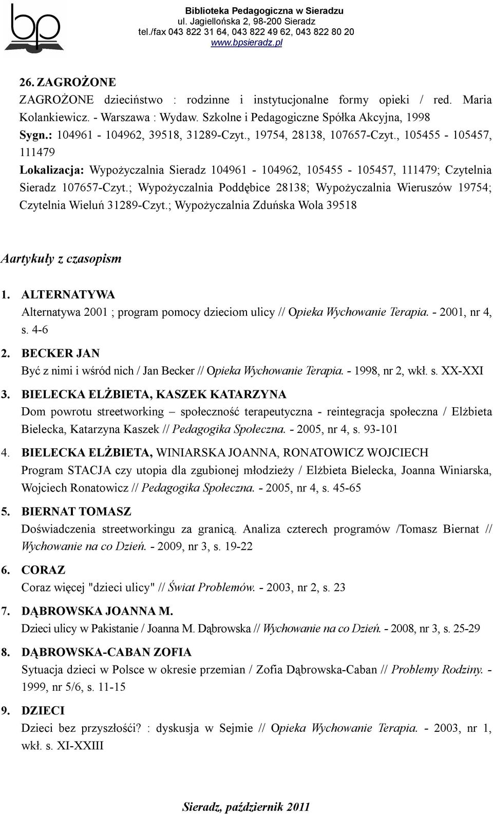 ; Wypożyczalnia Poddębice 28138; Wypożyczalnia Wieruszów 19754; Czytelnia Wieluń 31289-Czyt.; Wypożyczalnia Zduńska Wola 39518 Aartykuły z czasopism 1.