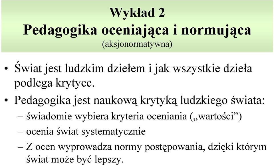 Pedagogika jest naukową krytyką ludzkiego świata: świadomie wybiera kryteria