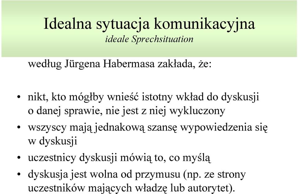 wszyscy mają jednakową szansę wypowiedzenia się w dyskusji uczestnicy dyskusji mówią to, co