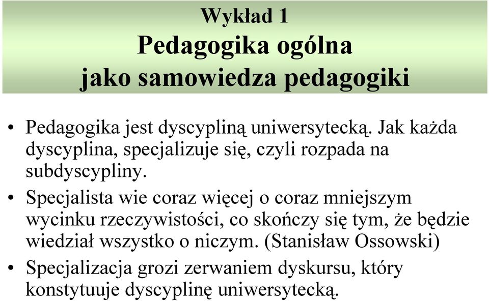 Specjalista wie coraz więcej o coraz mniejszym wycinku rzeczywistości, co skończy się tym, że będzie