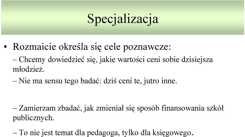 Nie ma sensu tego badać: dziś ceni te, jutro inne.