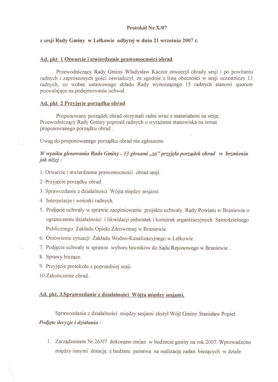 obecnosci w sesji uczestniczy 13 radnych, co wobec ustawowego skladu Rady wynosz(lcego 15 radnych stanowi quorum pozwalaj(lcena podejmowanie uchwal Ad.