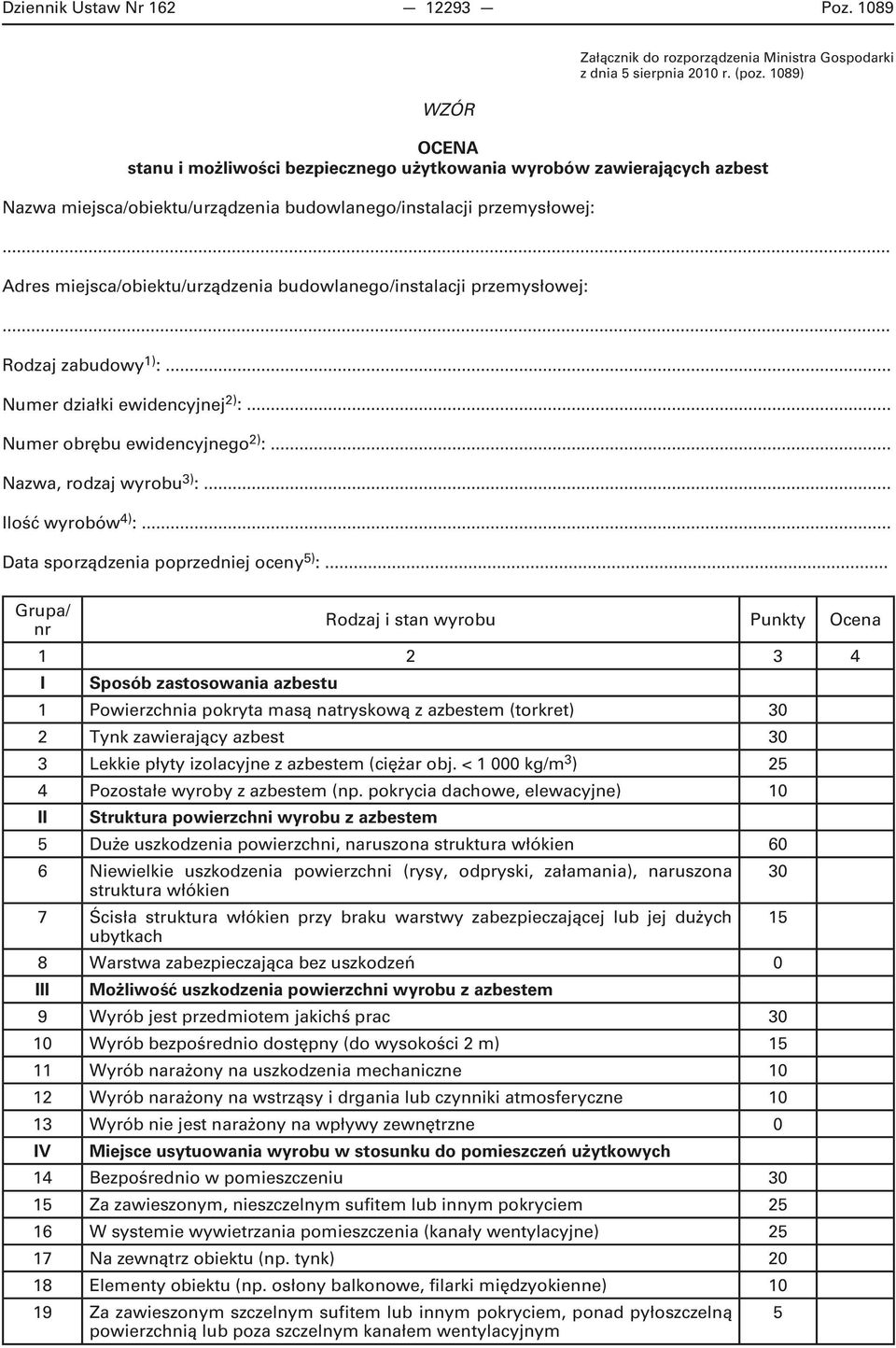 .. Numer działki ewidencyjnej 2) :... Numer obrębu ewidencyjnego 2) :... Nazwa, rodzaj wyrobu 3) :... Ilość wyrobów 4) :... Data sporządzenia poprzedniej oceny 5) :.