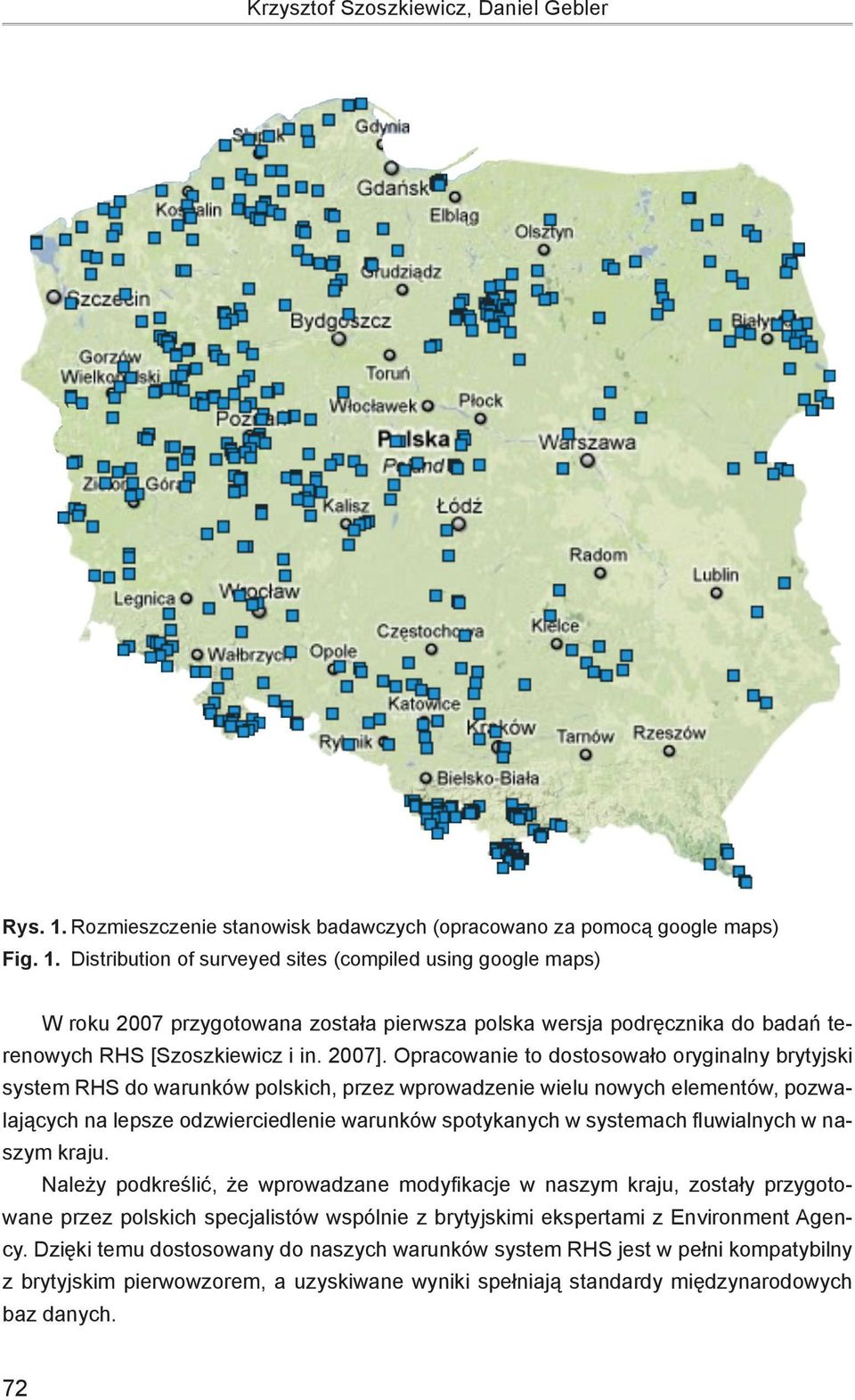 Distribution of surveyed sites (compiled using google maps) W roku 2007 przygotowana została pierwsza polska wersja podręcznika do badań terenowych RHS [Szoszkiewicz i in. 2007].
