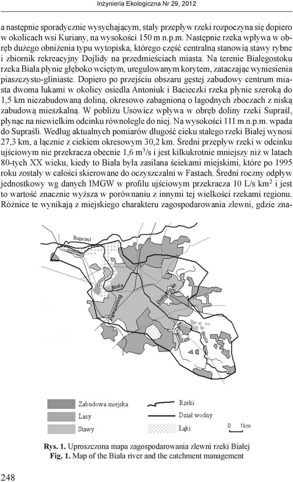 n.p.m. Następnie rzeka wpływa w obręb dużego obniżenia typu wytopiska, którego część centralną stanowią stawy rybne i zbiornik rekreacyjny Dojlidy na przedmieściach miasta.