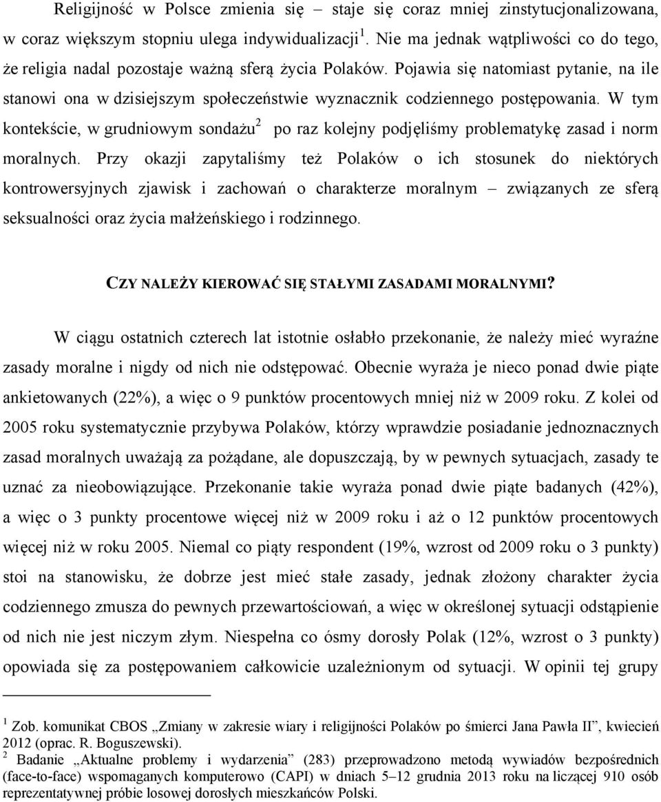 Pojawia się natomiast pytanie, na ile stanowi ona w dzisiejszym społeczeństwie wyznacznik codziennego postępowania.