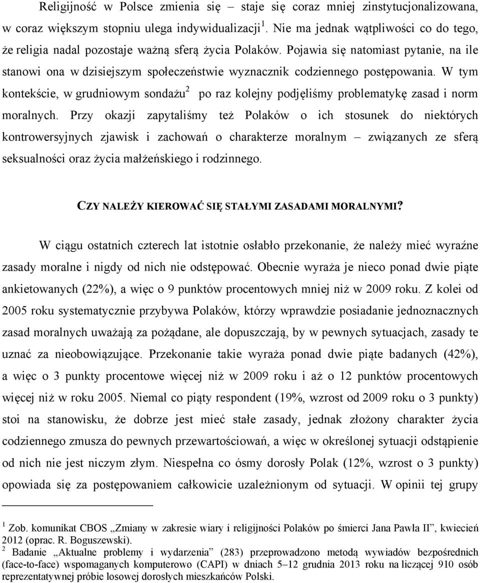 Pojawia się natomiast pytanie, na ile stanowi ona w dzisiejszym społeczeństwie wyznacznik codziennego postępowania.