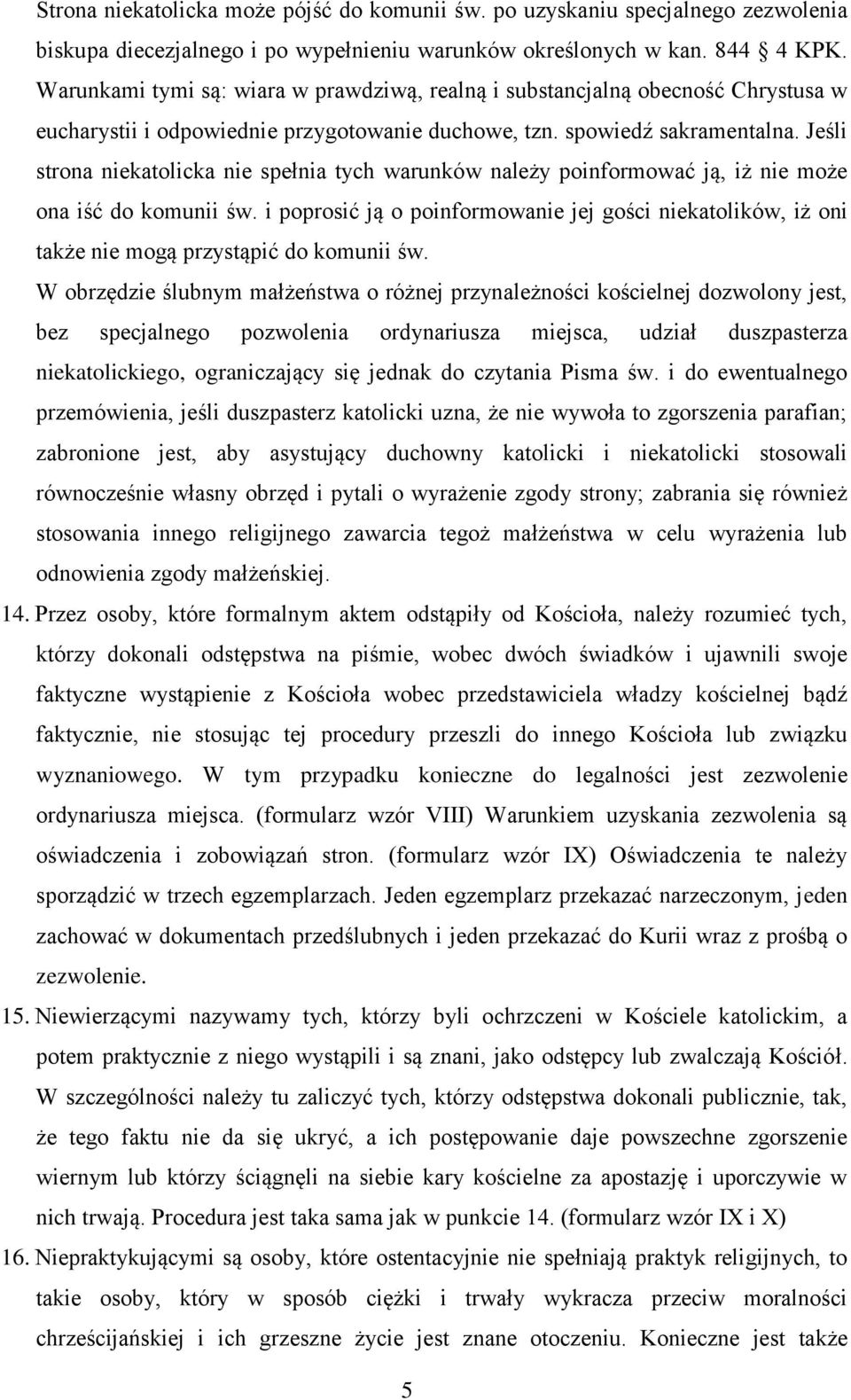 Jeśli strona niekatolicka nie spełnia tych warunków należy poinformować ją, iż nie może ona iść do komunii św.