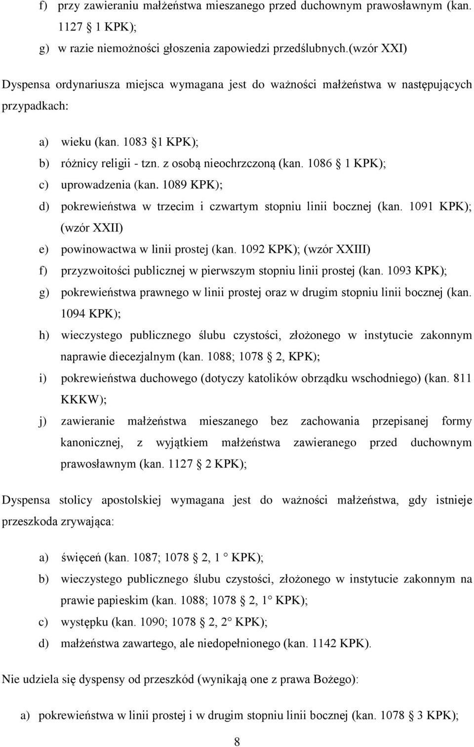 1086 1 KPK); c) uprowadzenia (kan. 1089 KPK); d) pokrewieństwa w trzecim i czwartym stopniu linii bocznej (kan. 1091 KPK); (wzór XXII) e) powinowactwa w linii prostej (kan.