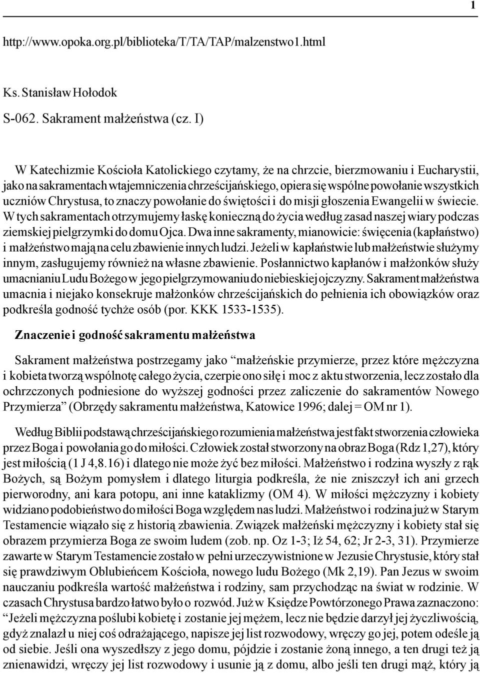 Chrystusa, to znaczy powołanie do świętości i do misji głoszenia Ewangelii w świecie.