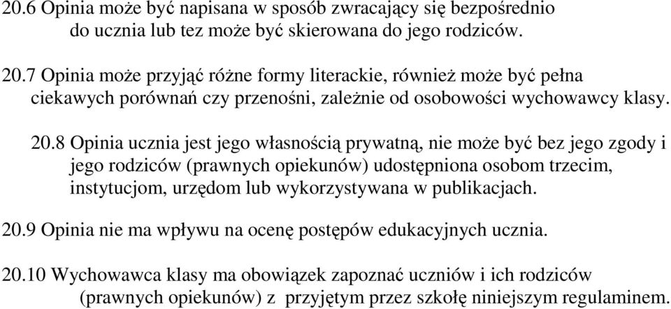 8 Opinia ucznia jest jego własnością prywatną, nie moŝe być bez jego zgody i jego rodziców (prawnych opiekunów) udostępniona osobom trzecim, instytucjom, urzędom lub