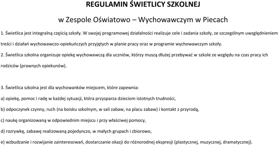 szkoły. 2. Świetlica szkolna organizuje opiekę wychowawczą dla uczniów, którzy muszą dłużej przebywad w szkole ze względu na czas pracy ich rodziców (prawnych opiekunów). 3.