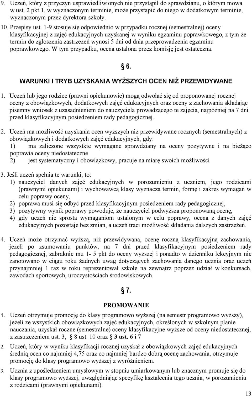 1-9 stosuje się odpowiednio w przypadku rocznej (semestralnej) oceny klasyfikacyjnej z zajęć edukacyjnych uzyskanej w wyniku egzaminu poprawkowego, z tym że termin do zgłoszenia zastrzeżeń wynosi 5