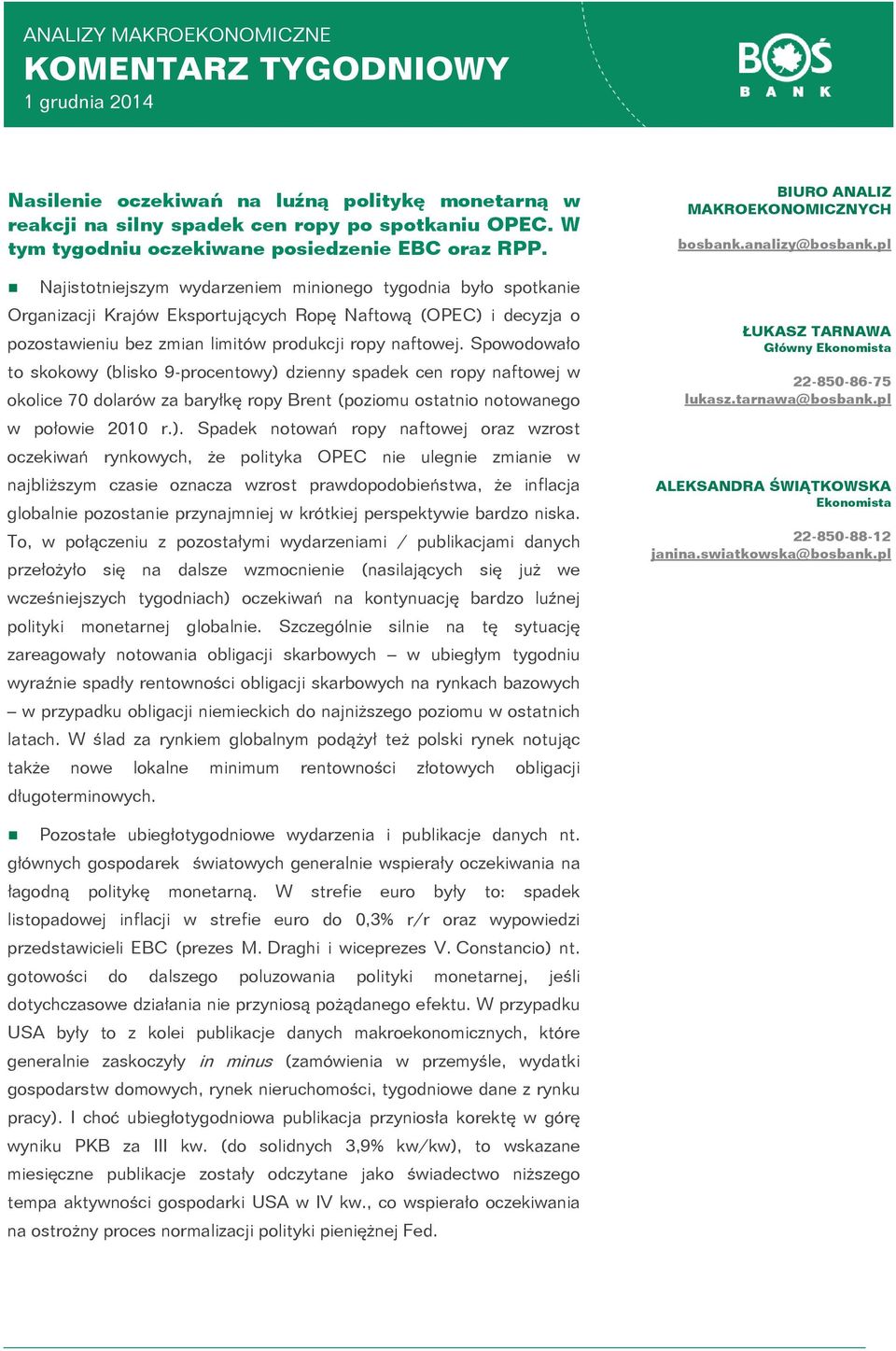 Najistotniejszym wydarzeniem minionego tygodnia było spotkanie Organizacji Krajów Eksportujących Ropę Naftową (OPEC) i decyzja o pozostawieniu bez zmian limitów produkcji ropy naftowej.