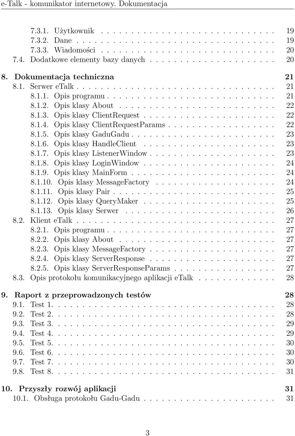 Opis klasy ClientRequest...................... 22 8.1.4. Opis klasy ClientRequestParams.................. 22 8.1.5. Opis klasy GaduGadu........................ 23 8.1.6. Opis klasy HandleClient...................... 23 8.1.7.