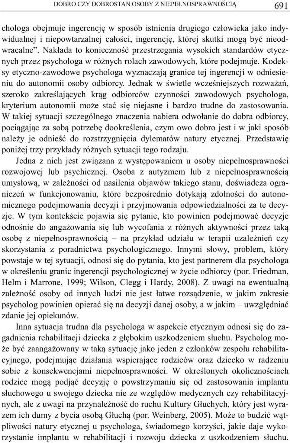 Kodeksy etyczno-zawodowe psychologa wyznaczaj granice tej ingerencji w odniesieniu do autonomii osoby odbiorcy.