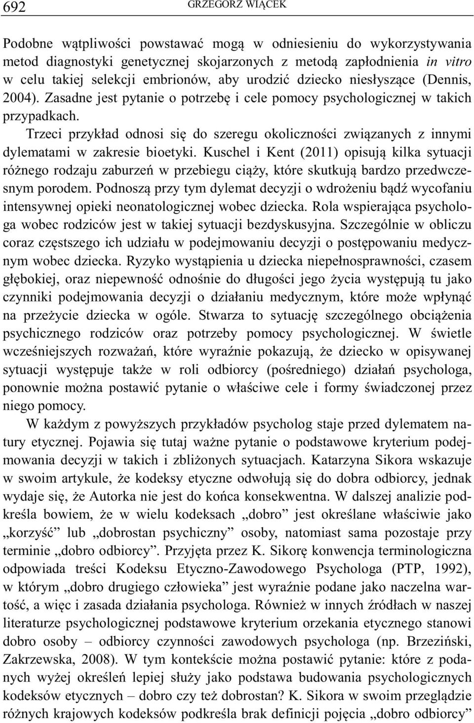 Trzeci przykład odnosi si do szeregu okolicznoci zwizanych z innymi dylematami w zakresie bioetyki.