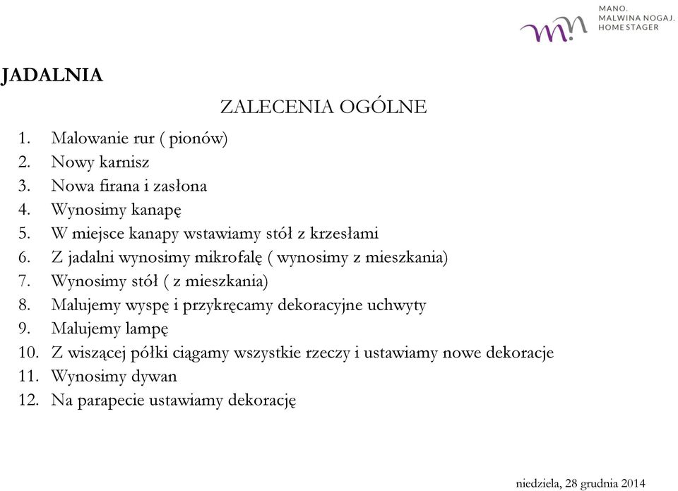 Z jadalni wynosimy mikrofalę ( wynosimy z mieszkania) 7. Wynosimy stół ( z mieszkania) 8.