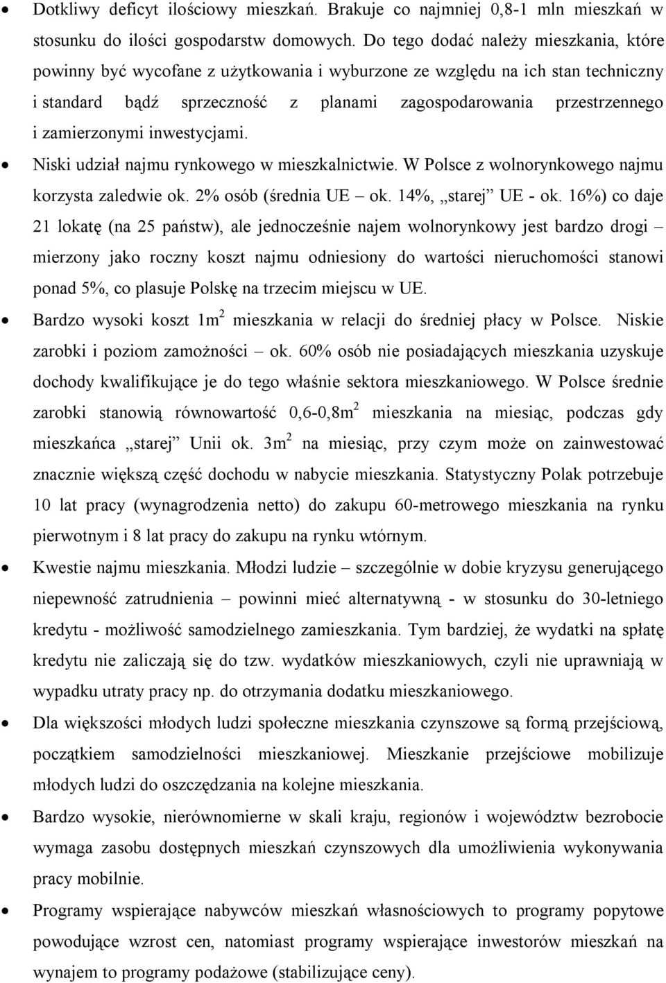 zamierzonymi inwestycjami. Niski udział najmu rynkowego w mieszkalnictwie. W Polsce z wolnorynkowego najmu korzysta zaledwie ok. 2% osób (średnia UE ok. 14%, starej UE - ok.