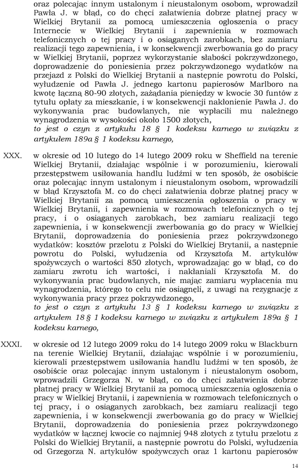 i o osiąganych zarobkach, bez zamiaru realizacji tego zapewnienia, i w konsekwencji zwerbowania go do pracy w Wielkiej Brytanii, poprzez wykorzystanie słabości pokrzywdzonego, doprowadzenie do