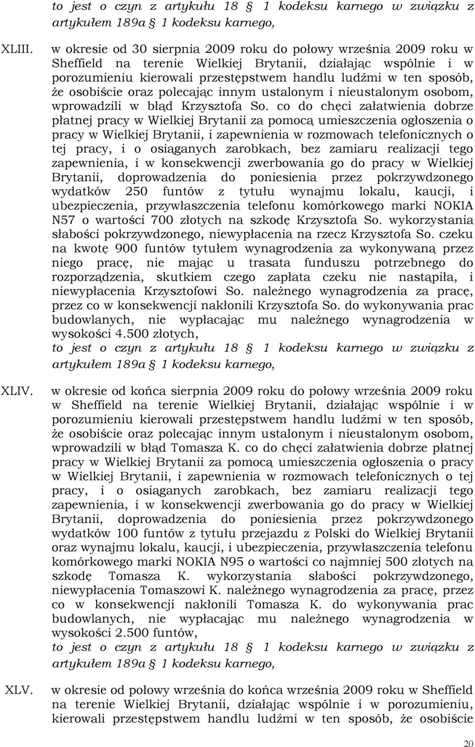 tytułu wynajmu lokalu, kaucji, i ubezpieczenia, przywłaszczenia telefonu komórkowego marki NOKIA N57 o wartości 700 złotych na szkodę Krzysztofa So.