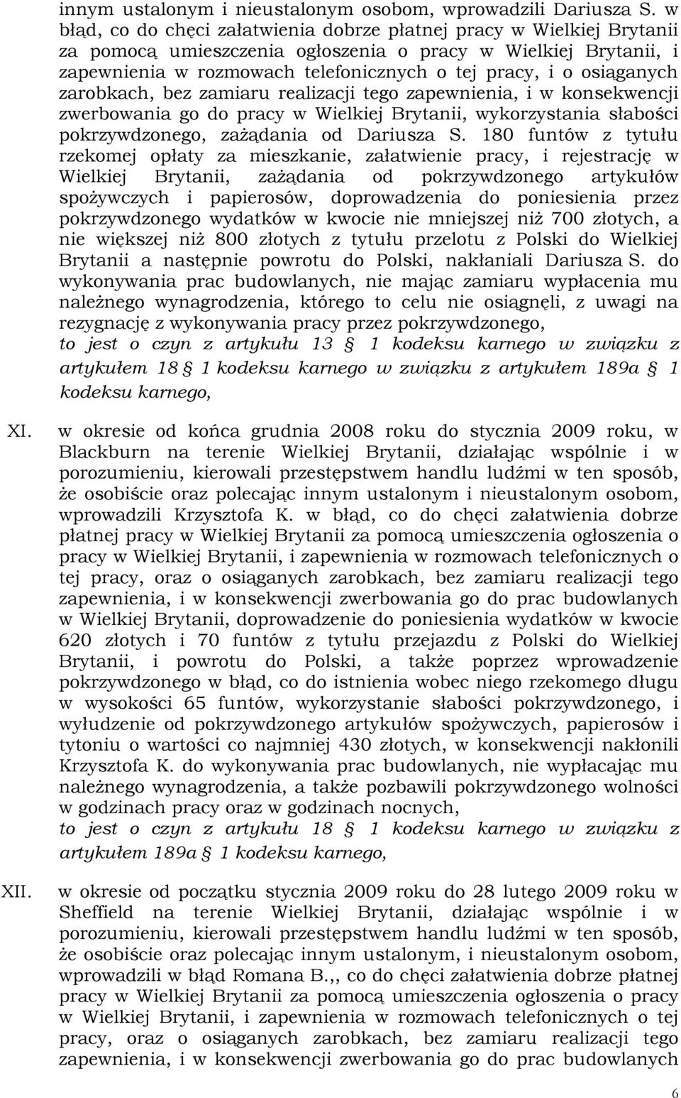 osiąganych zarobkach, bez zamiaru realizacji tego zapewnienia, i w konsekwencji zwerbowania go do pracy w Wielkiej Brytanii, wykorzystania słabości pokrzywdzonego, zażądania od Dariusza S.