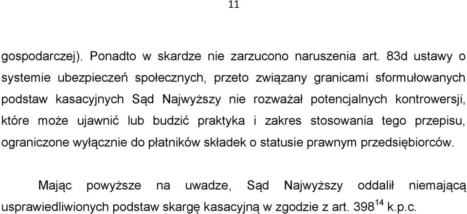 rozważał potencjalnych kontrowersji, które może ujawnić lub budzić praktyka i zakres stosowania tego przepisu, ograniczone