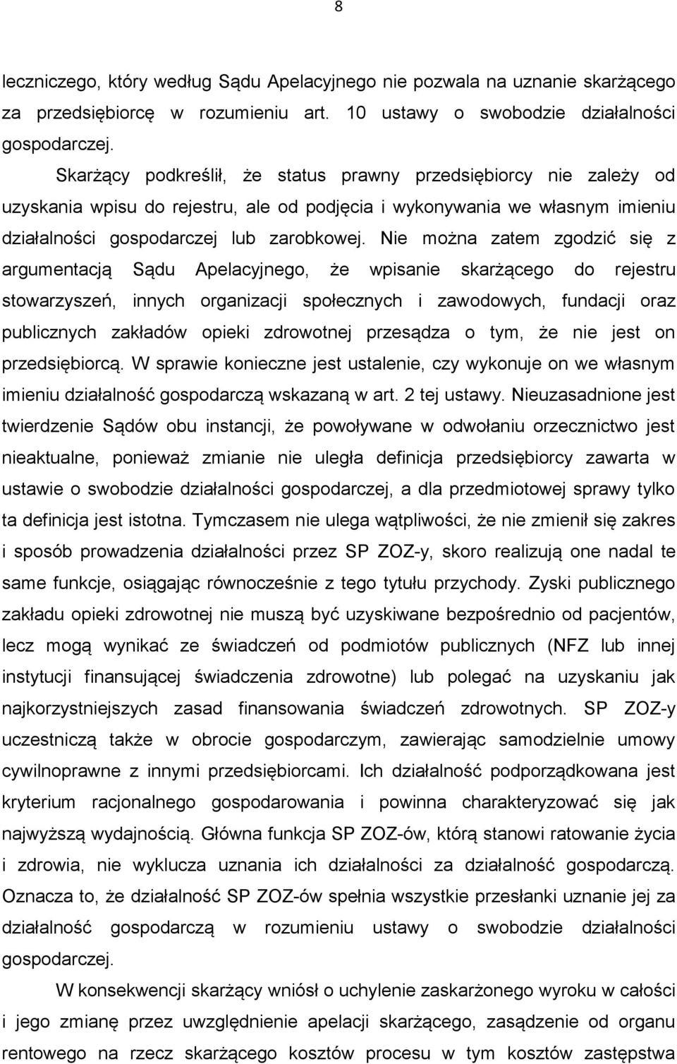 Nie można zatem zgodzić się z argumentacją Sądu Apelacyjnego, że wpisanie skarżącego do rejestru stowarzyszeń, innych organizacji społecznych i zawodowych, fundacji oraz publicznych zakładów opieki