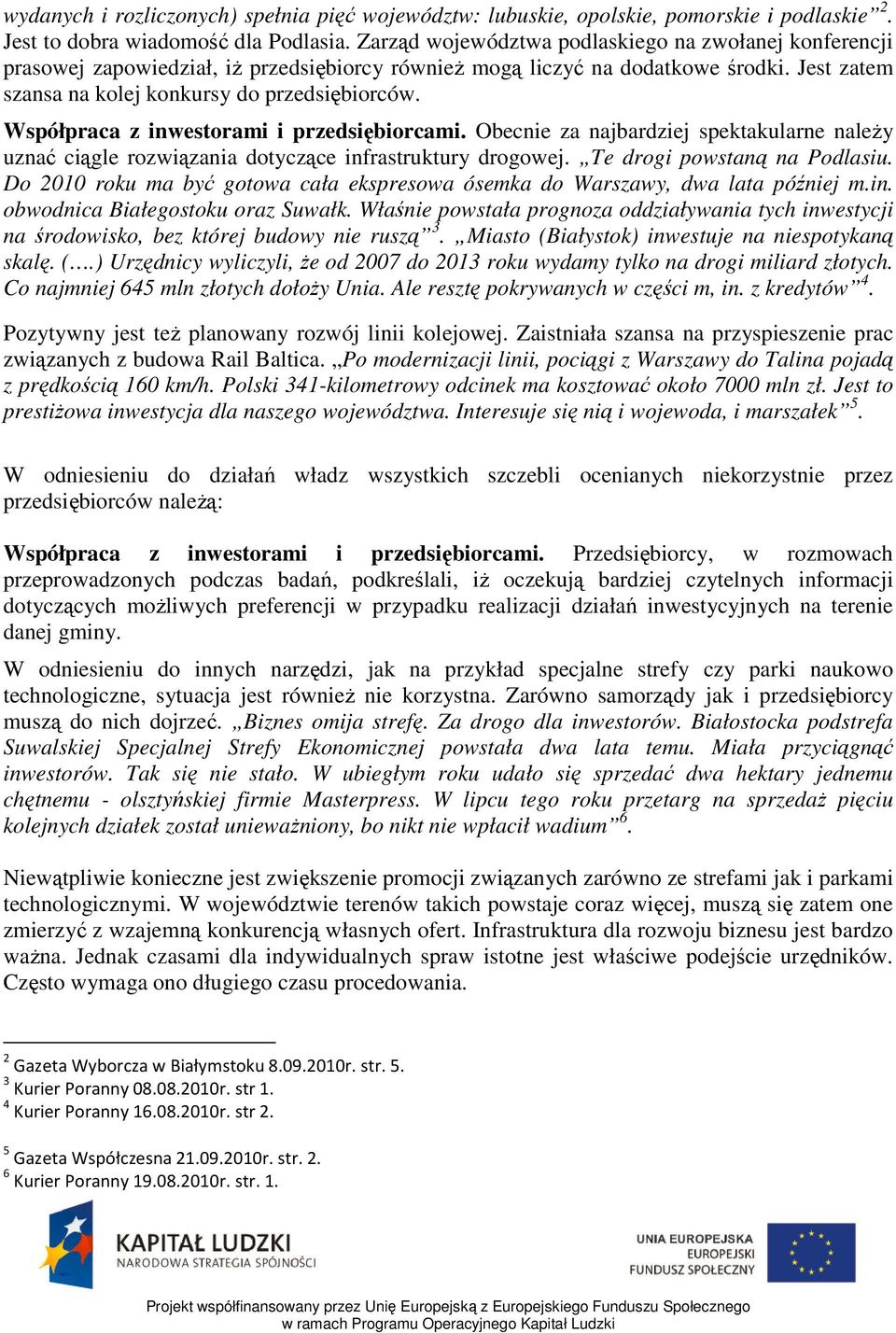 Współpraca z inwestorami i przedsiębiorcami. Obecnie za najbardziej spektakularne należy uznać ciągle rozwiązania dotyczące infrastruktury drogowej. Te drogi powstaną na Podlasiu.