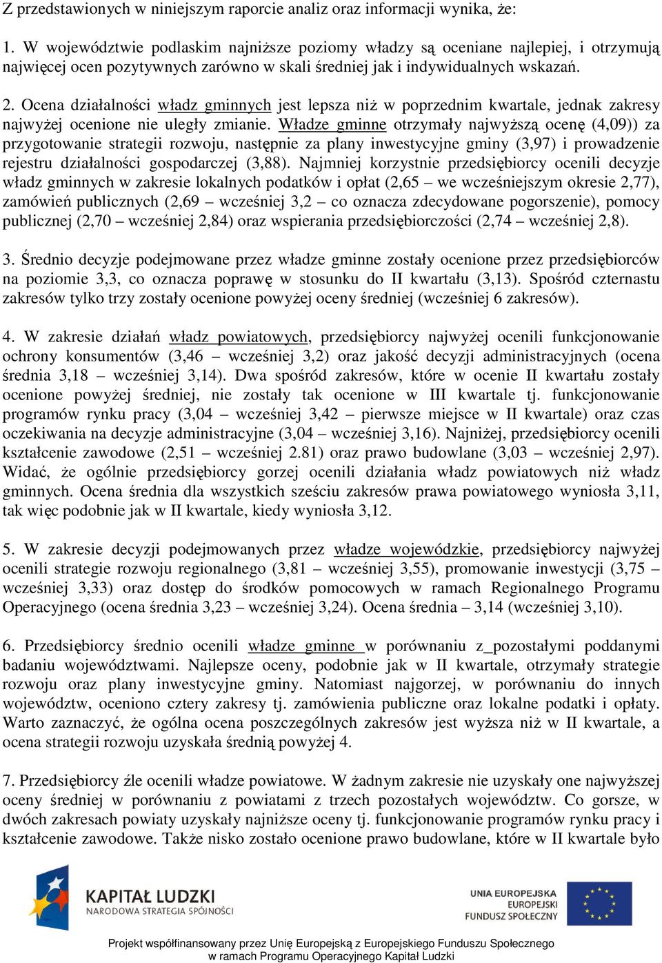 Ocena działalności władz gminnych jest lepsza niż w poprzednim kwartale, jednak zakresy najwyżej ocenione nie uległy zmianie.