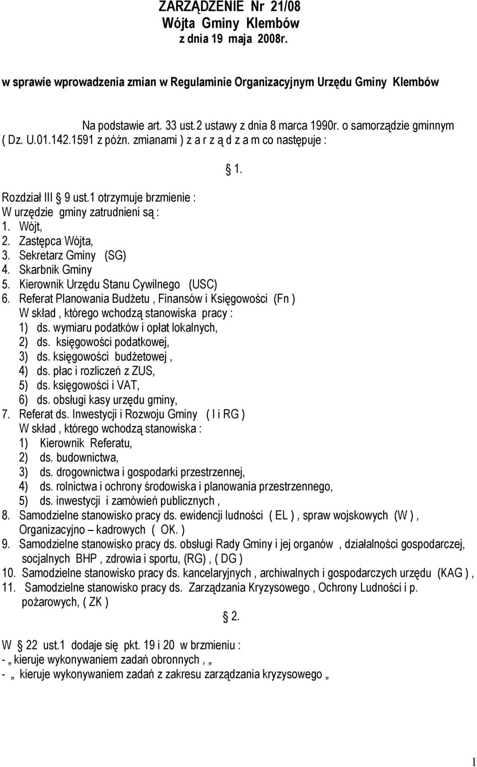Zastępca Wójta, 3. Sekretarz Gminy (SG) 4. Skarbnik Gminy 5. Kierownik Urzędu Stanu Cywilnego (USC) 6.