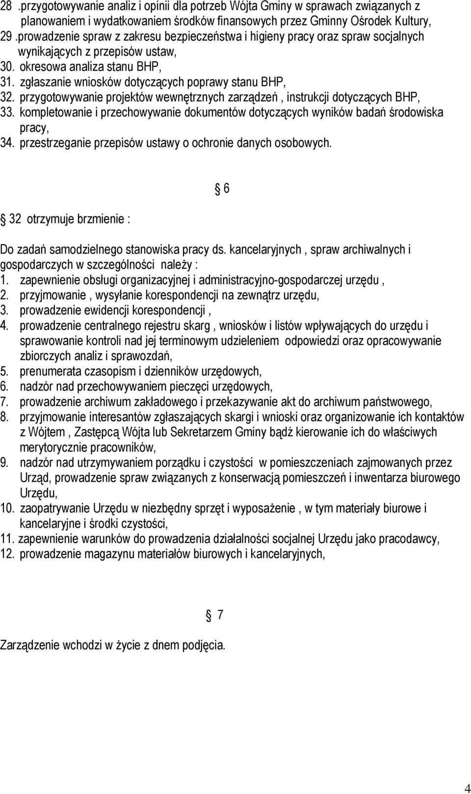 zgłaszanie wniosków dotyczących poprawy stanu BHP, 32. przygotowywanie projektów wewnętrznych zarządzeń, instrukcji dotyczących BHP, 33.