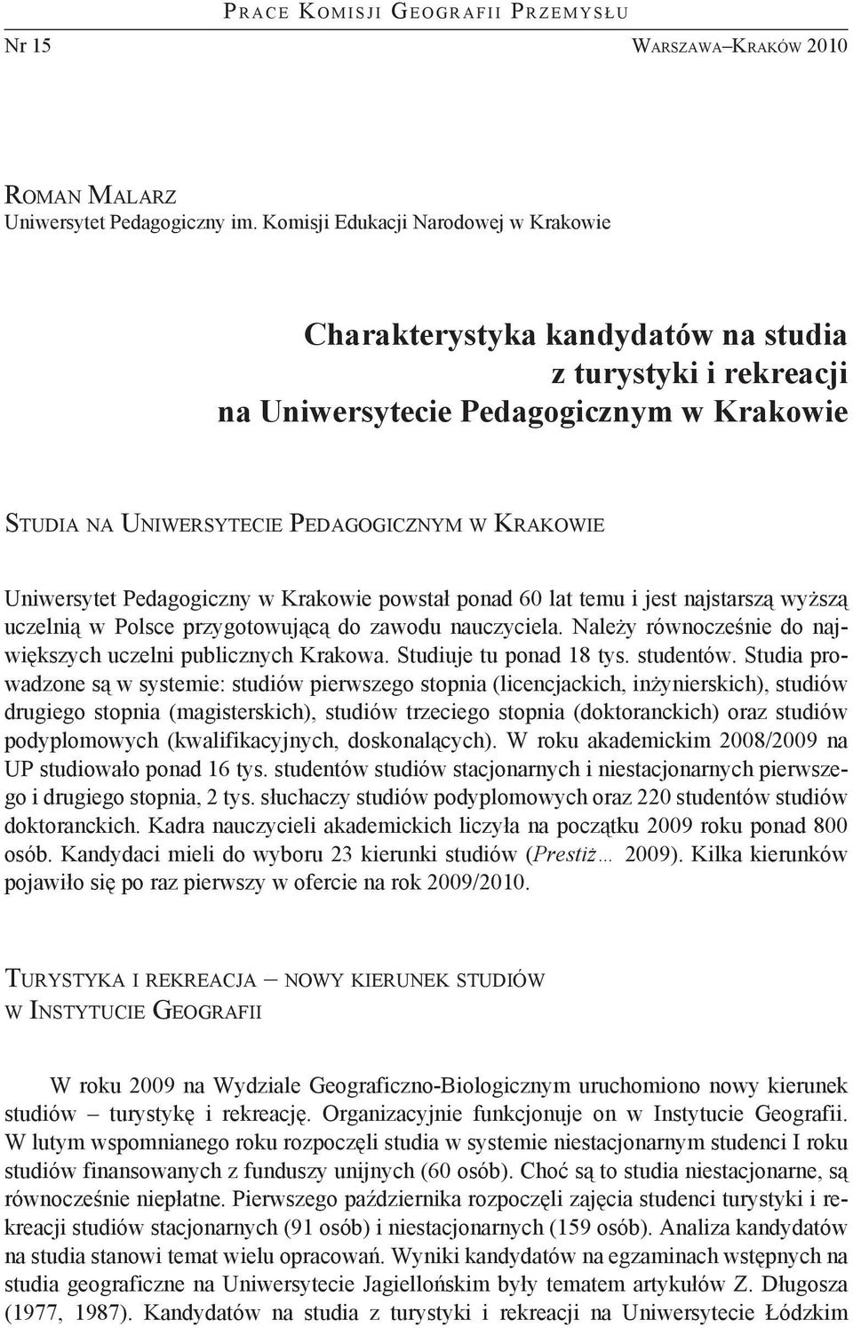 Uniwersytet Pedagogiczny w Krakowie powstał ponad 60 lat temu i jest najstarszą wyższą uczelnią w Polsce przygotowującą do zawodu nauczyciela.