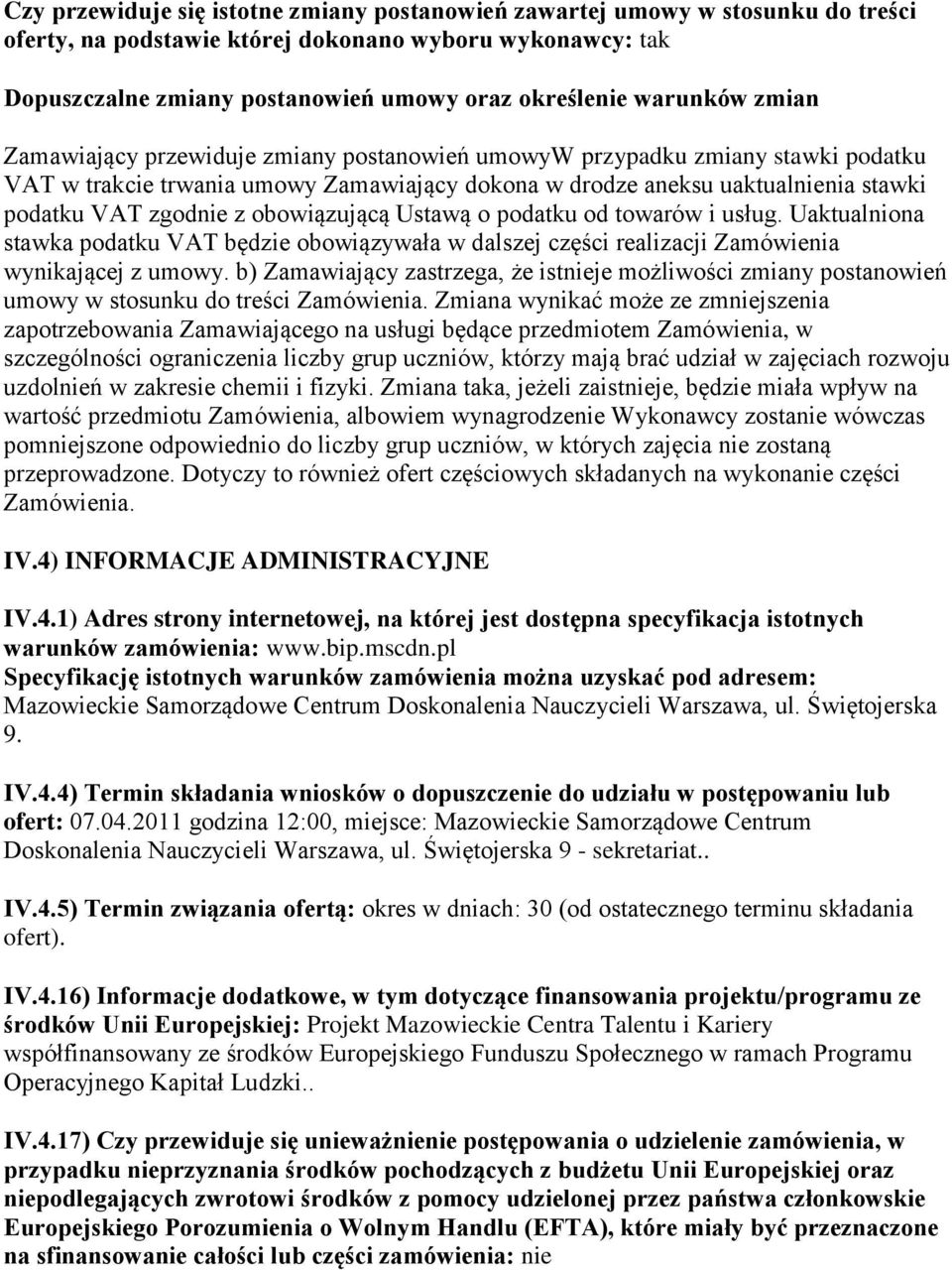 z obowiązującą Ustawą o podatku od towarów i usług. Uaktualniona stawka podatku VAT będzie obowiązywała w dalszej części realizacji Zamówienia wynikającej z umowy.