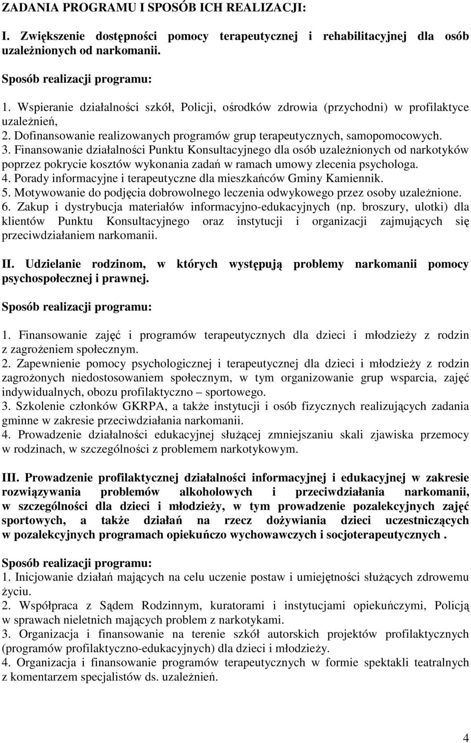 Finansowanie działalności Punktu Konsultacyjnego dla osób uzależnionych od narkotyków poprzez pokrycie kosztów wykonania zadań w ramach umowy zlecenia psychologa. 4.